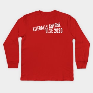 Literally Anyone Else 2020 (stacked text) Kids Long Sleeve T-Shirt